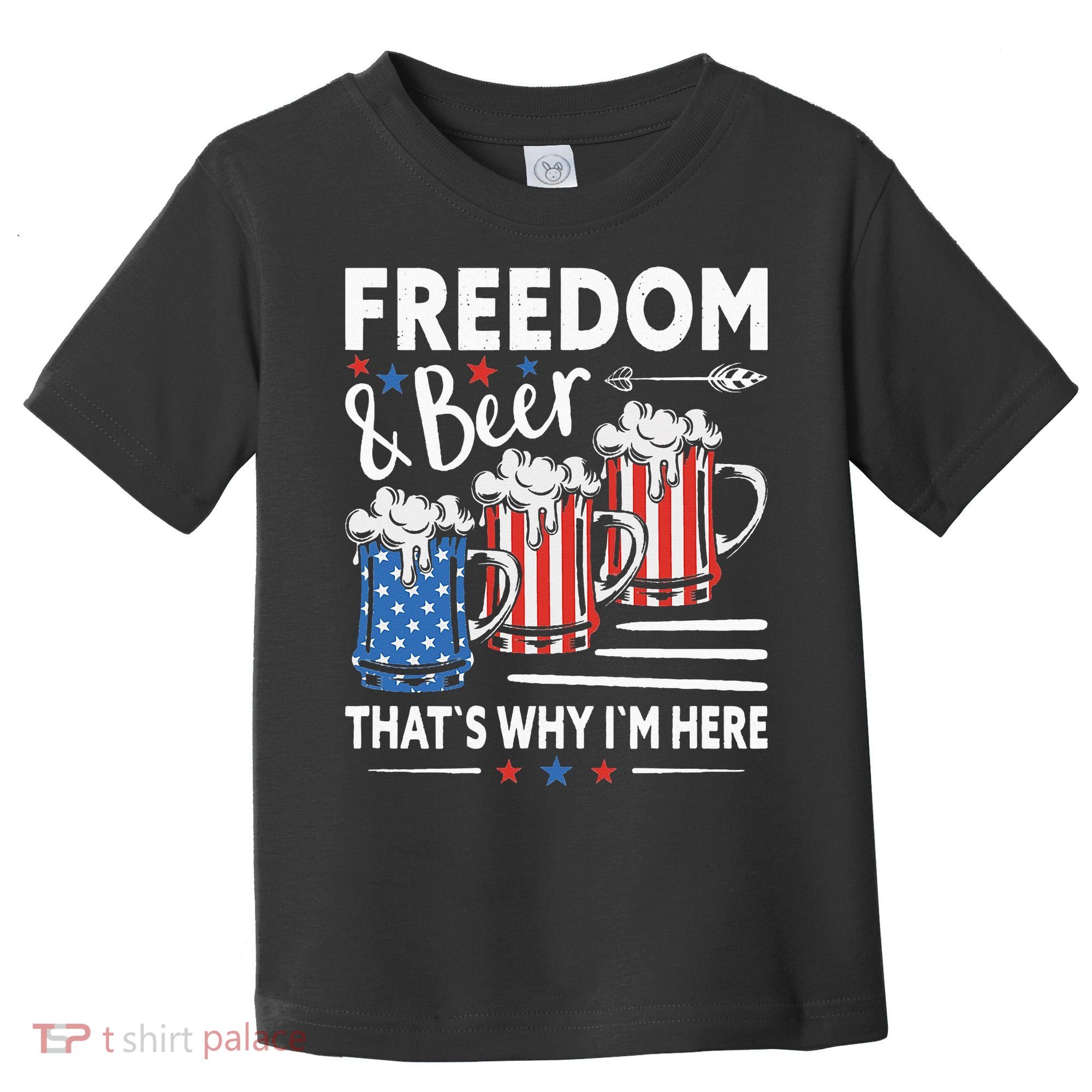 Freedom And Beer That`s Why I`m Here Funny 4th Of July Toddler T-Shirt