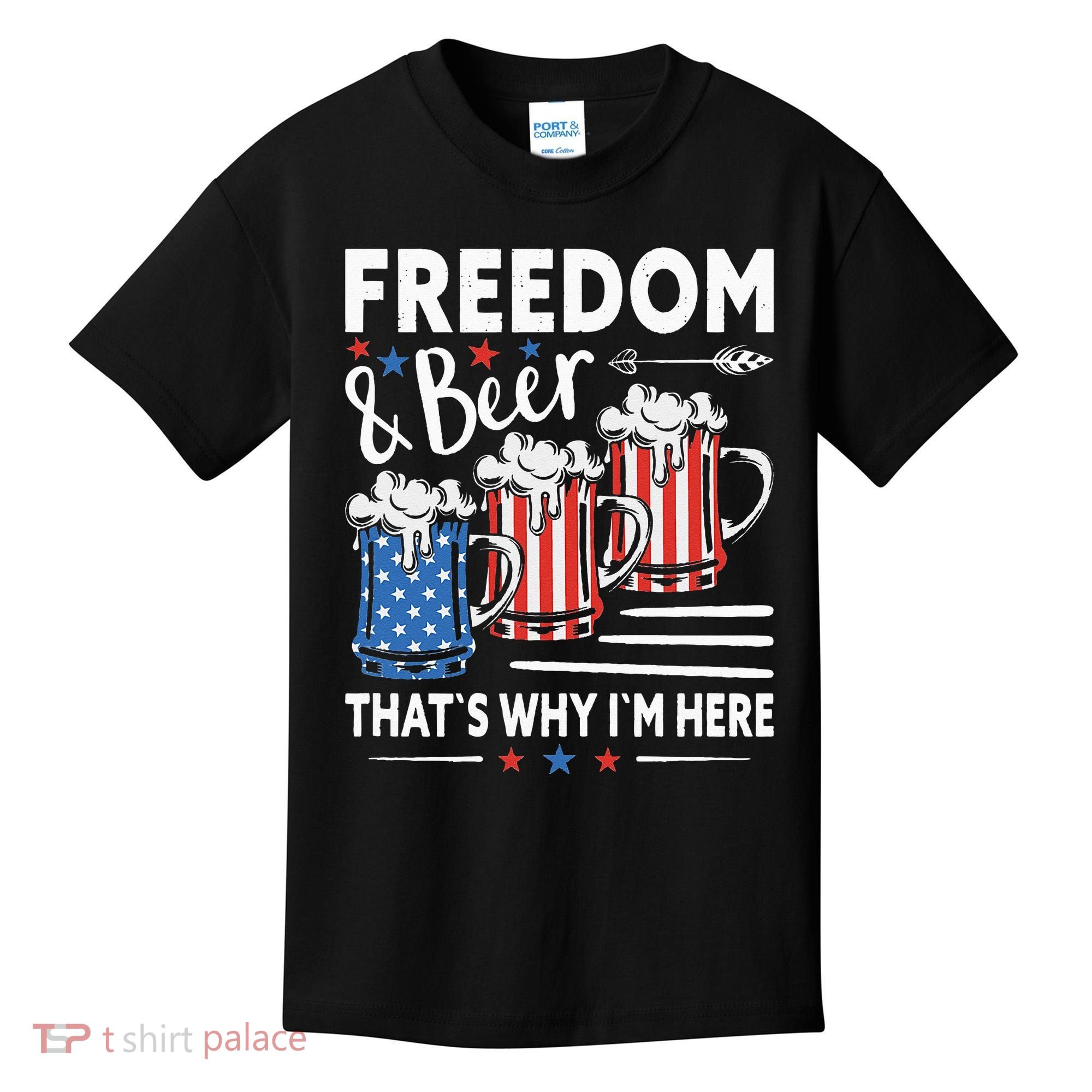 Freedom And Beer That`s Why I`m Here Funny 4th Of July Kids T-Shirt