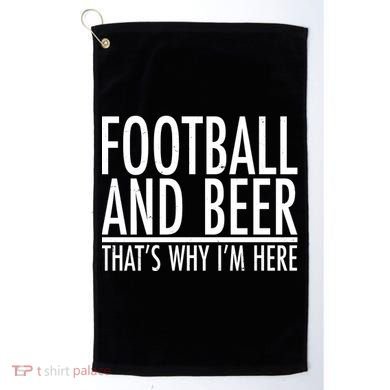 Football And Beer That's Why I'm Here Golf Towel