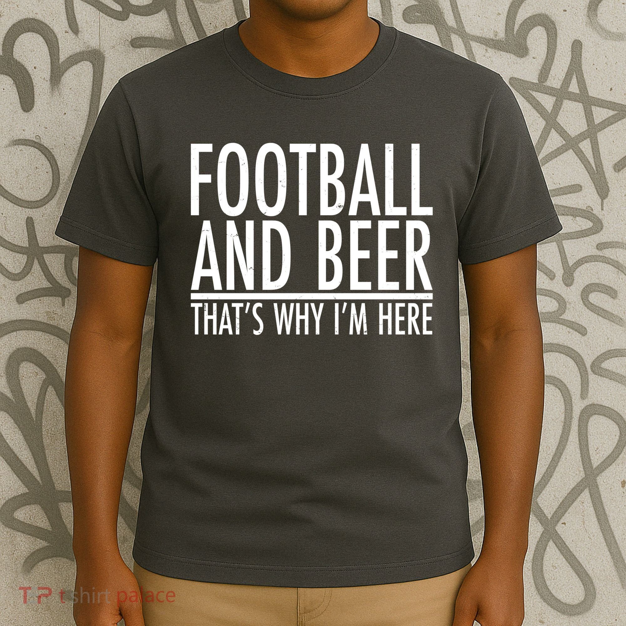 Football And Beer That's Why I'm Here T-Shirt