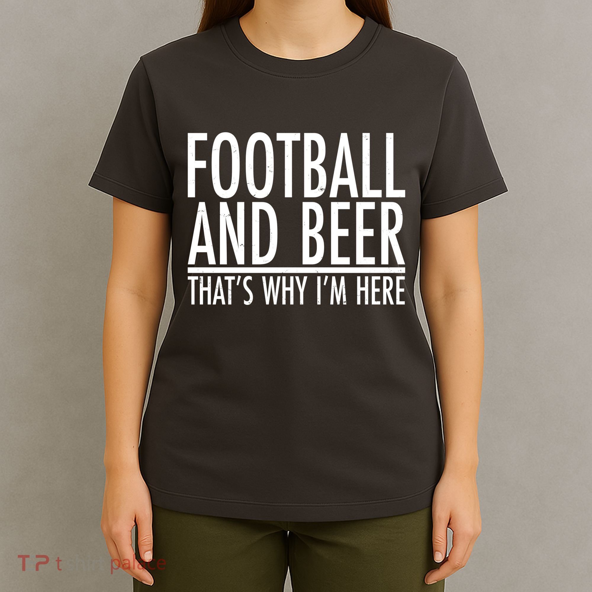 Football And Beer That's Why I'm Here T-Shirt