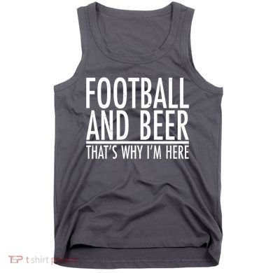 Football And Beer That's Why I'm Here Tank Top