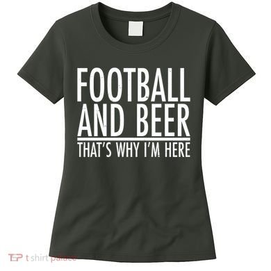 Football And Beer That's Why I'm Here Women's T-Shirt