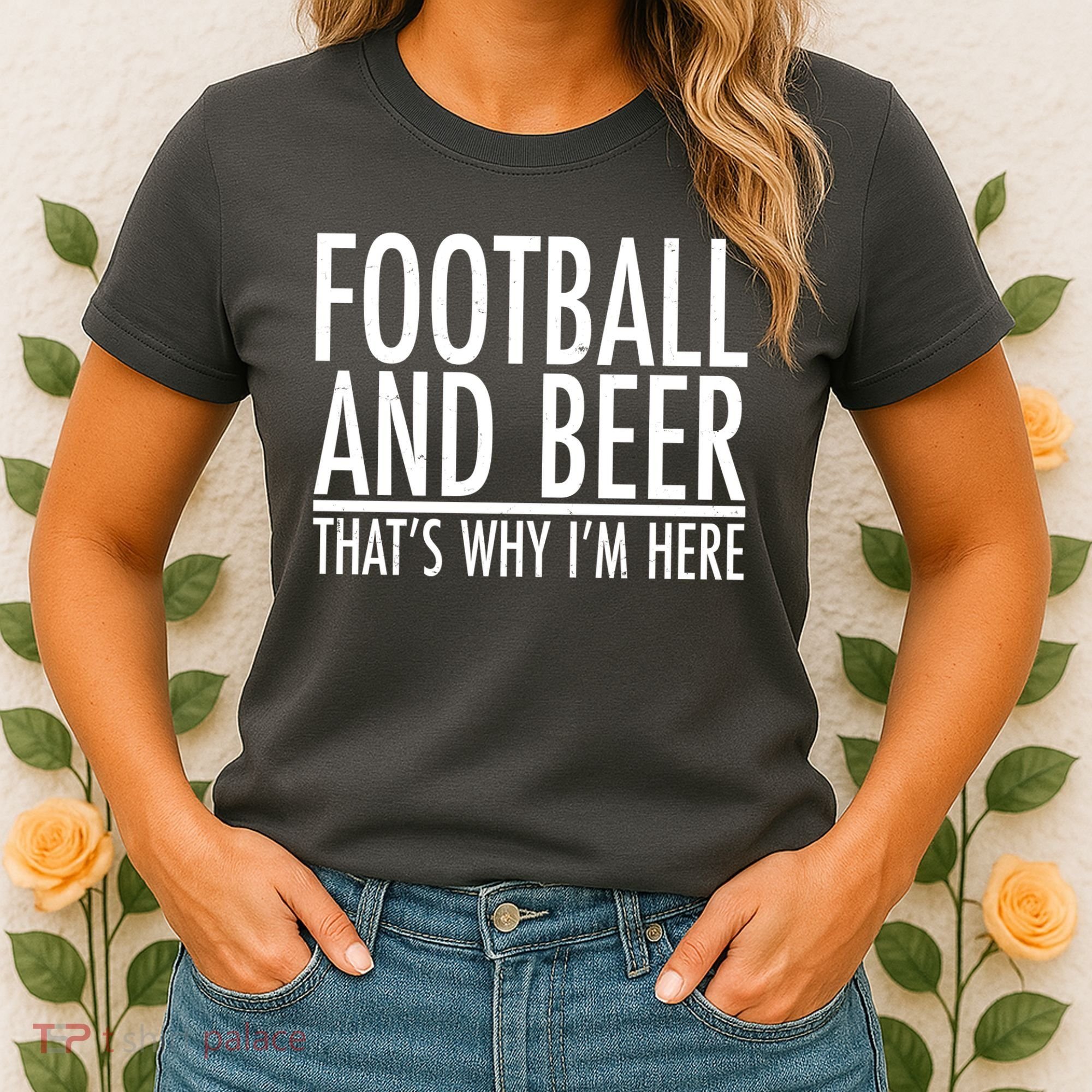 Football And Beer That's Why I'm Here Women's T-Shirt
