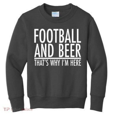 Football And Beer That's Why I'm Here Kids Sweatshirt