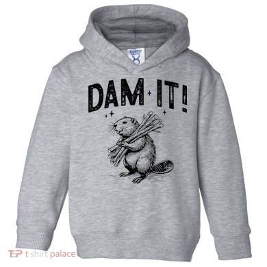 Funny Animal Beaver Dam It Toddler Hoodie