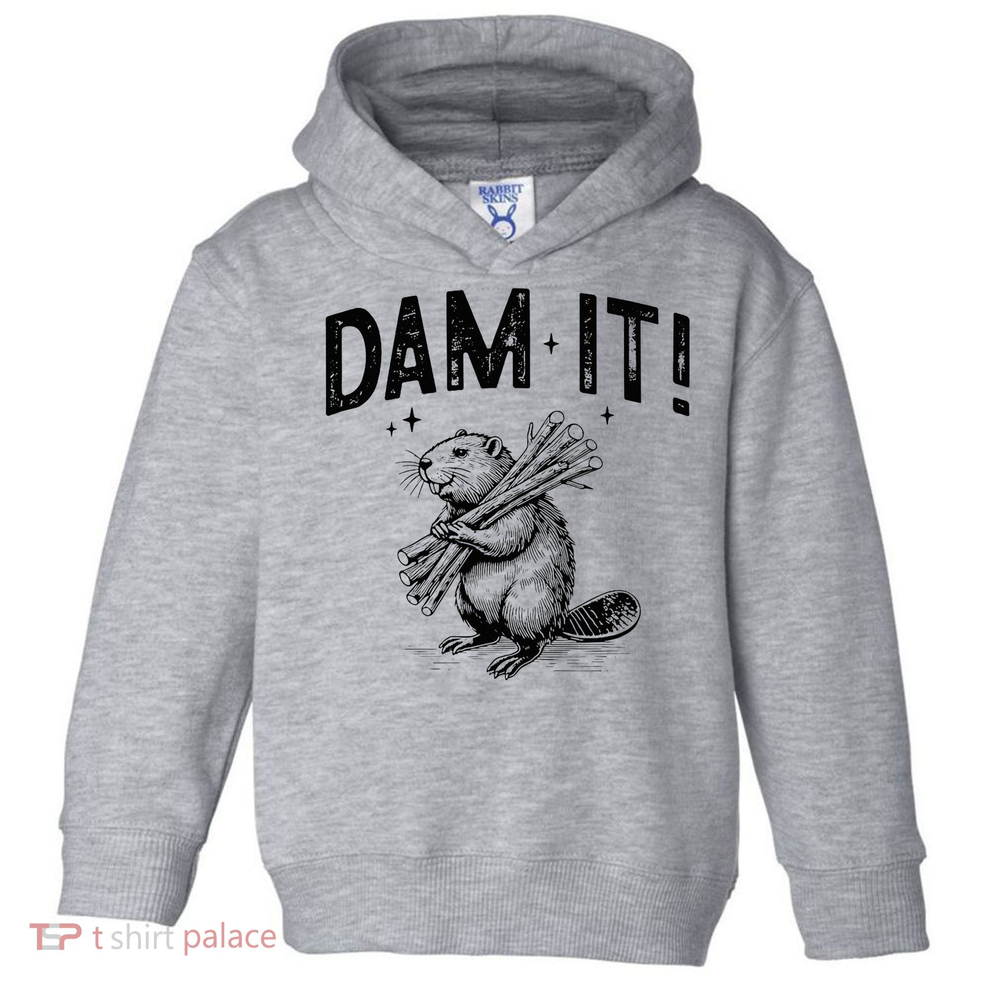 Funny Animal Beaver Dam It Toddler Hoodie