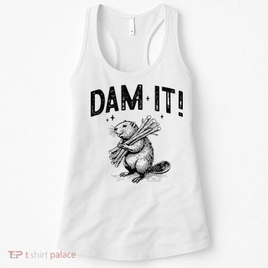 Funny Animal Beaver Dam It Women's Tank Top