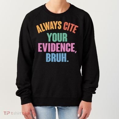 Funny Always Cite Your Evidence Bruh Women's Sweatshirt