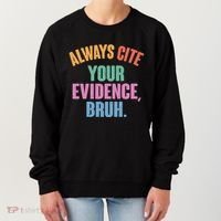 Funny Always Cite Your Evidence Bruh Women's Sweatshirt thumb 0