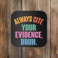 Funny Always Cite Your Evidence Bruh Coaster thumb 0