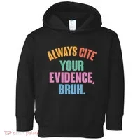 Funny Always Cite Your Evidence Bruh Toddler Hoodie thumb 0