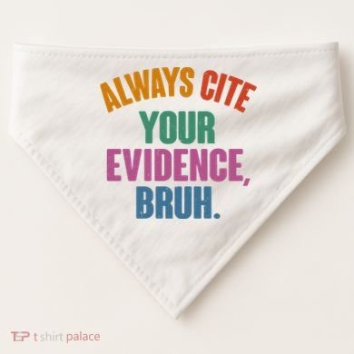 Funny Always Cite Your Evidence Bruh USA-Made Doggie Bandana