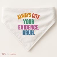 Funny Always Cite Your Evidence Bruh USA-Made Doggie Bandana thumb 0