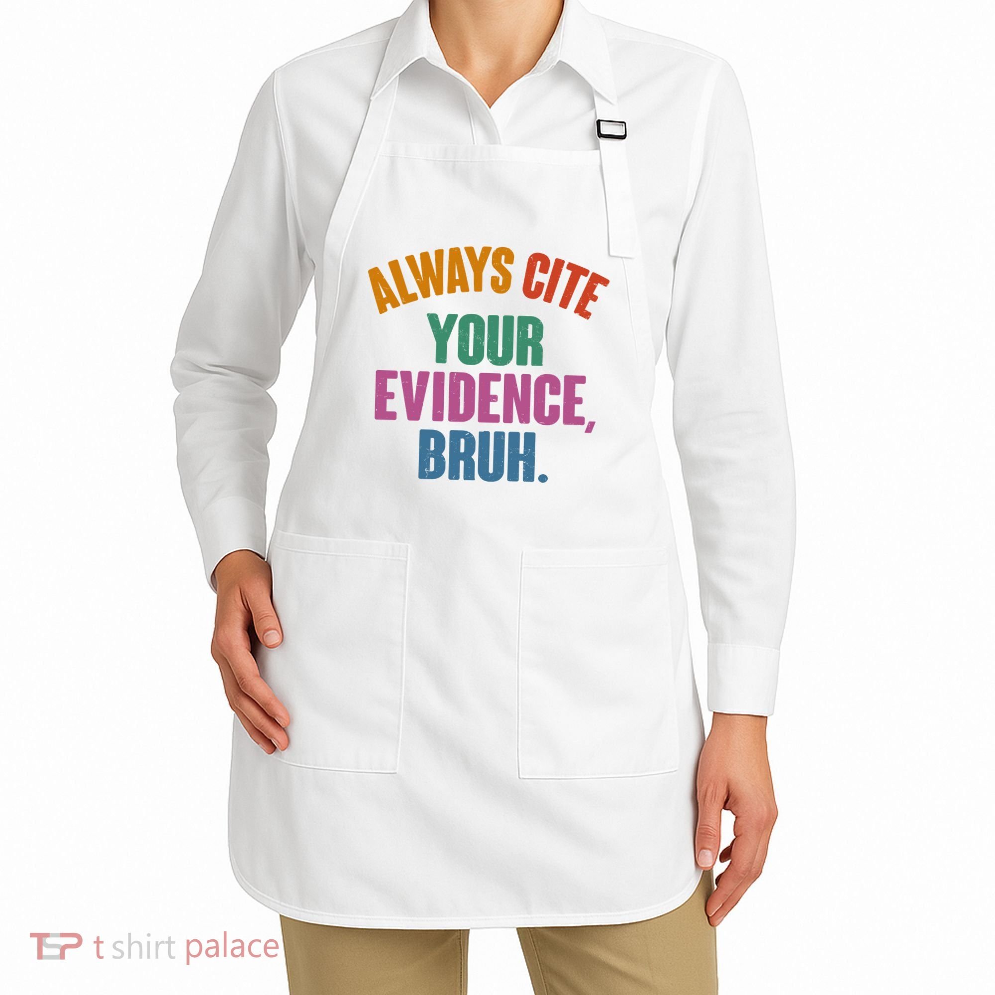Funny Always Cite Your Evidence Bruh Apron