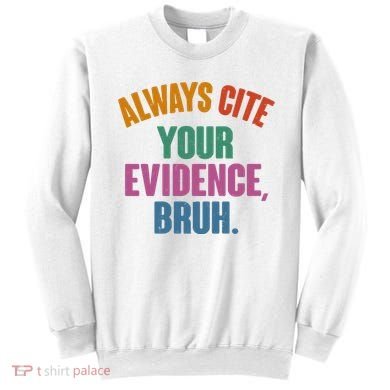 Funny Always Cite Your Evidence Bruh Sweatshirt