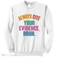 Funny Always Cite Your Evidence Bruh Sweatshirt thumb 0