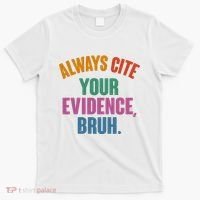 Funny Always Cite Your Evidence Bruh T-Shirt thumb 0
