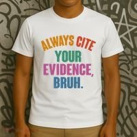 Funny Always Cite Your Evidence Bruh T-Shirt thumb 3