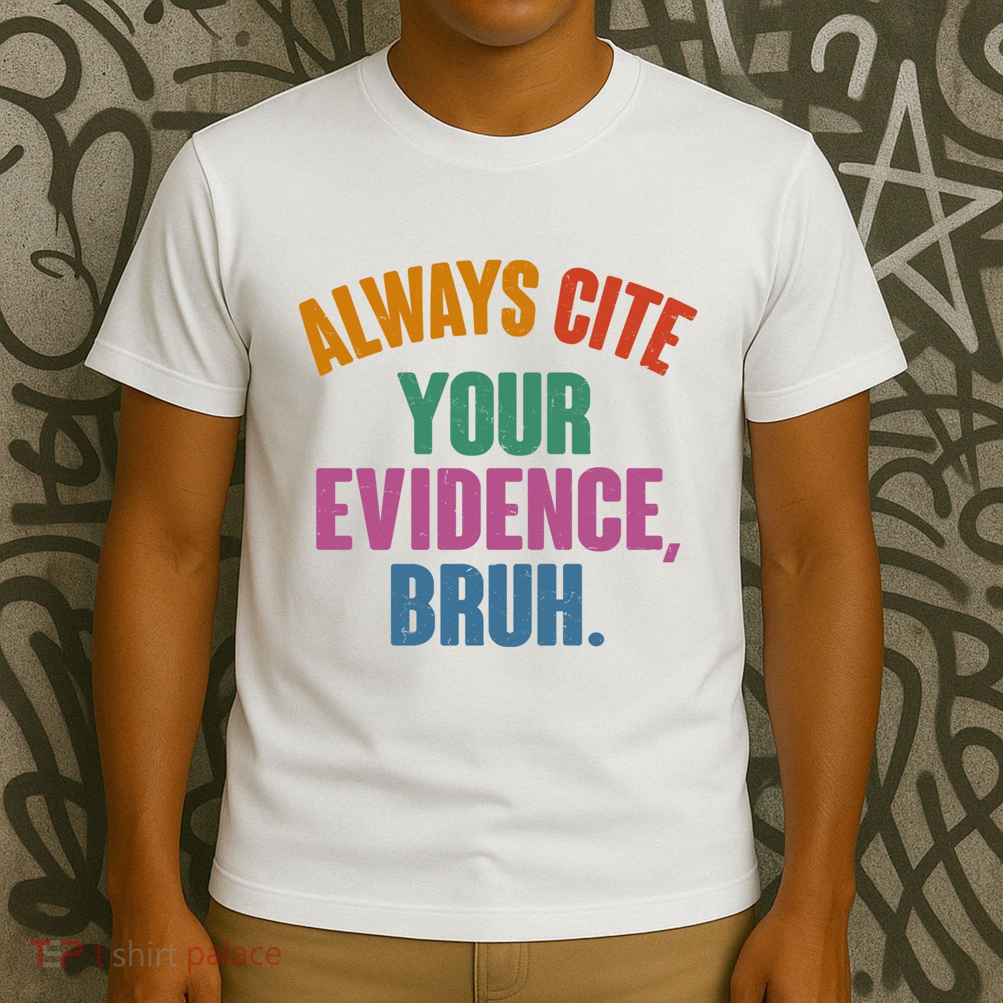 Funny Always Cite Your Evidence Bruh T-Shirt
