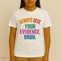 Funny Always Cite Your Evidence Bruh T-Shirt thumb 4