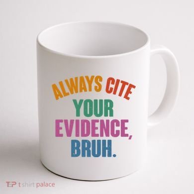 Funny Always Cite Your Evidence Bruh Coffee Mug back