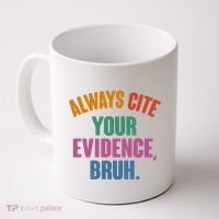 Funny Always Cite Your Evidence Bruh Coffee Mug thumb 0