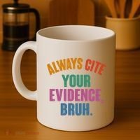 Funny Always Cite Your Evidence Bruh Coffee Mug thumb 4