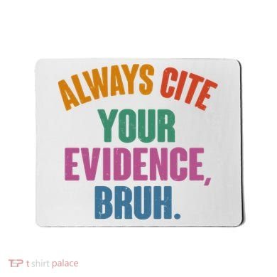Funny Always Cite Your Evidence Bruh Mousepad