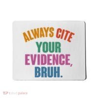Funny Always Cite Your Evidence Bruh Mousepad thumb 0
