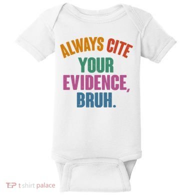 Funny Always Cite Your Evidence Bruh Baby Bodysuit