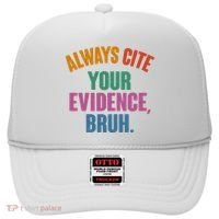 Funny Always Cite Your Evidence Bruh Hat thumb 0