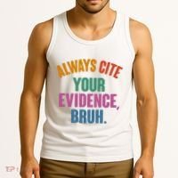 Funny Always Cite Your Evidence Bruh Tank Top thumb 3