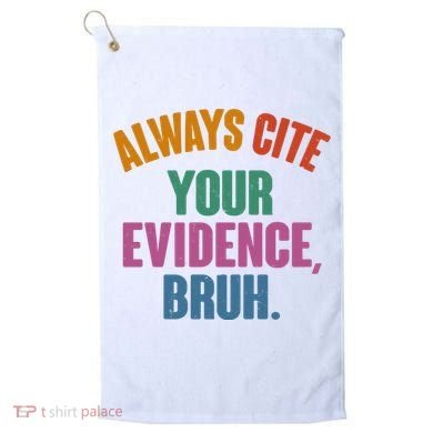 Funny Always Cite Your Evidence Bruh Golf Towel