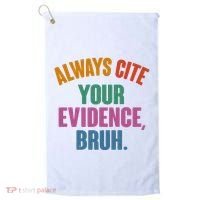 Funny Always Cite Your Evidence Bruh Golf Towel thumb 0