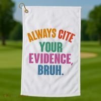 Funny Always Cite Your Evidence Bruh Golf Towel thumb 1