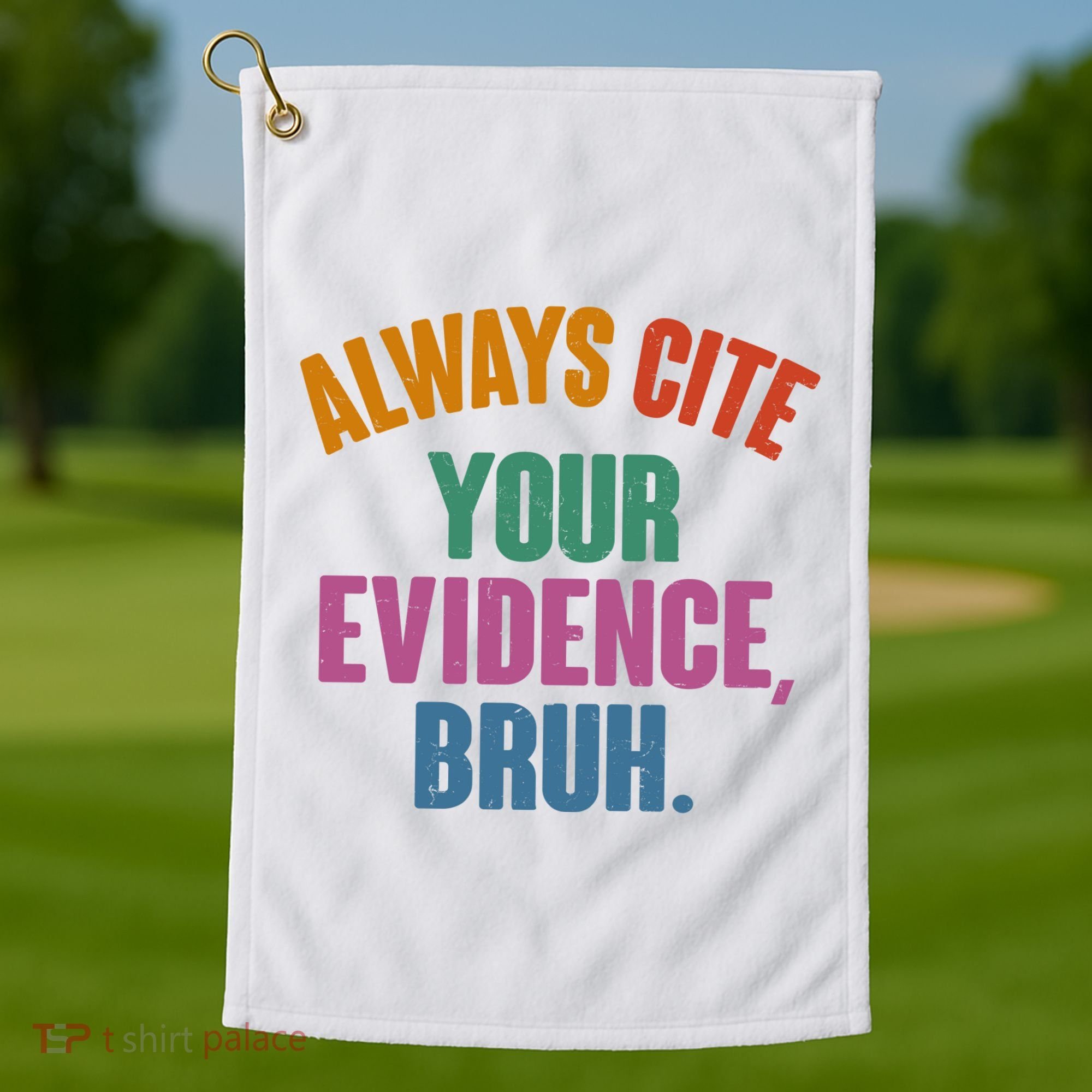 Funny Always Cite Your Evidence Bruh Golf Towel