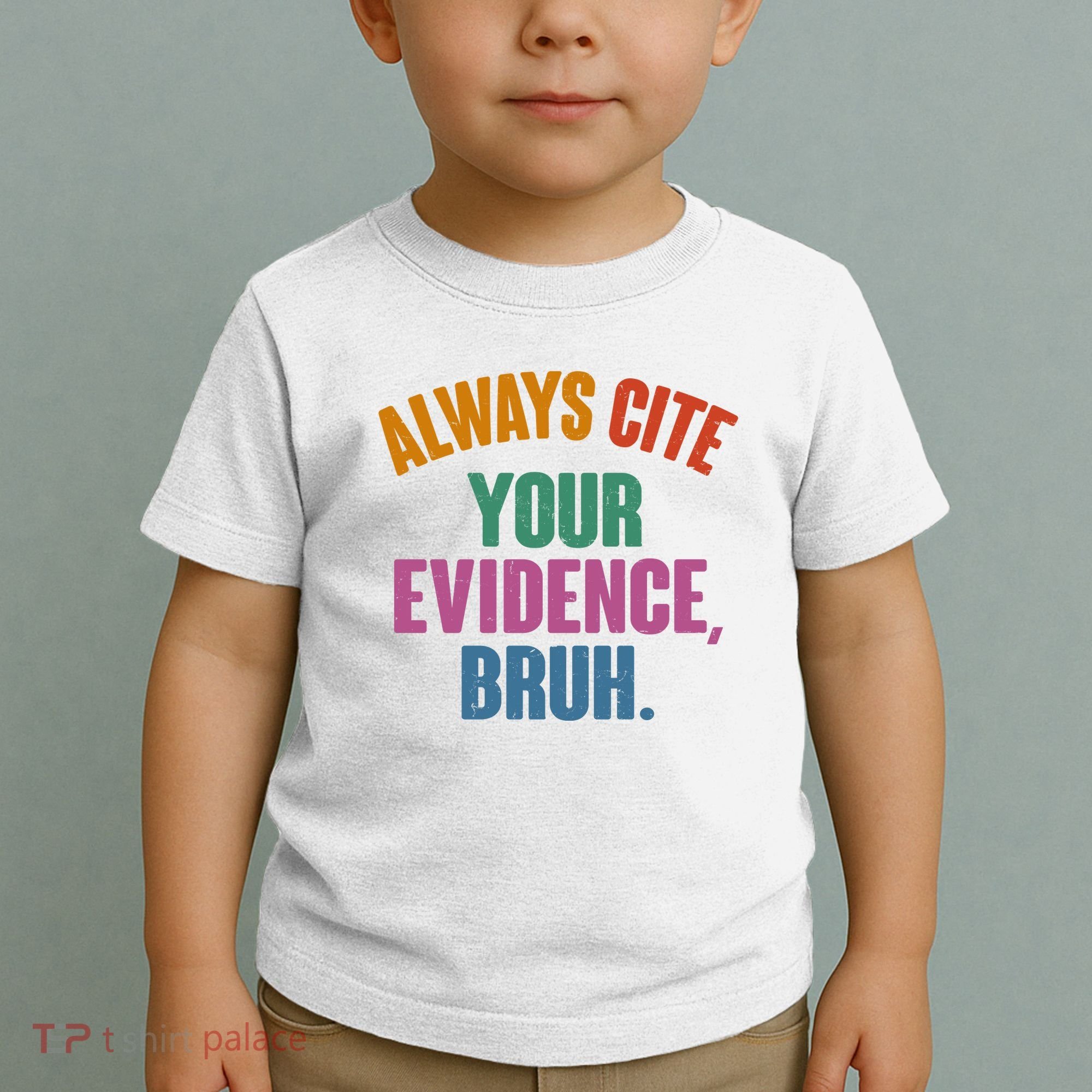 Funny Always Cite Your Evidence Bruh Toddler T-Shirt