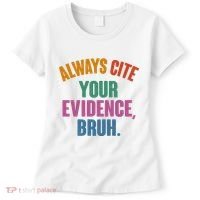 Funny Always Cite Your Evidence Bruh Women's T-Shirt thumb 0