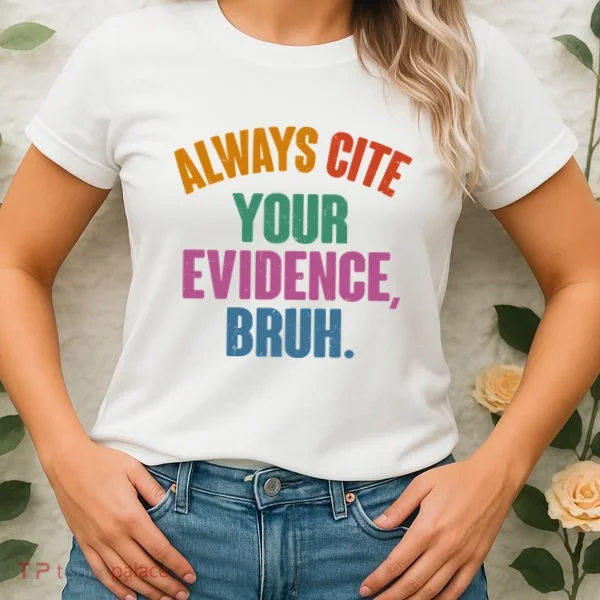Funny Always Cite Your Evidence Bruh Women's T-Shirt