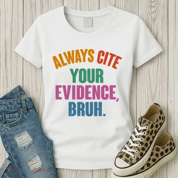 Funny Always Cite Your Evidence Bruh Women's T-Shirt