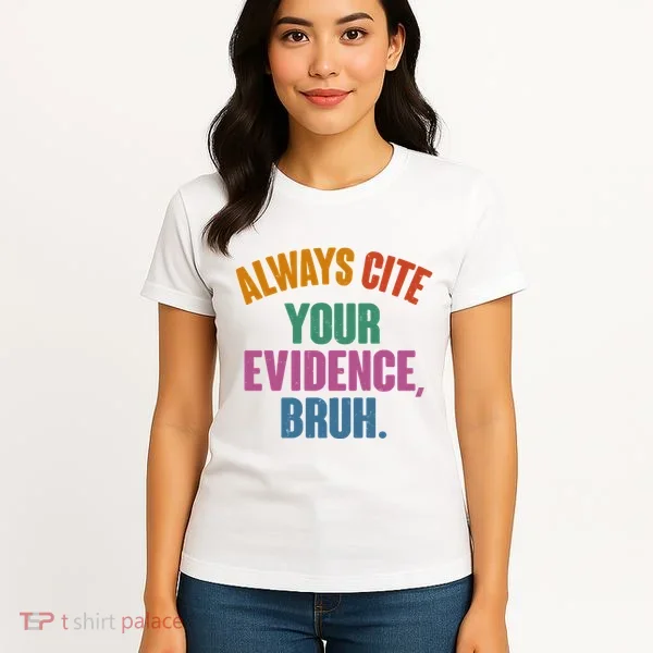 Funny Always Cite Your Evidence Bruh Women's T-Shirt
