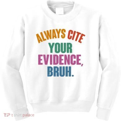 Funny Always Cite Your Evidence Bruh Kids Sweatshirt