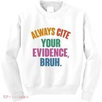 Funny Always Cite Your Evidence Bruh Kids Sweatshirt thumb 0