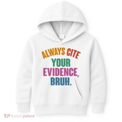 Funny Always Cite Your Evidence Bruh Kids Hoodie