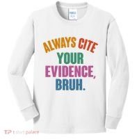 Funny Always Cite Your Evidence Bruh Kids Long Sleeve Shirt thumb 0