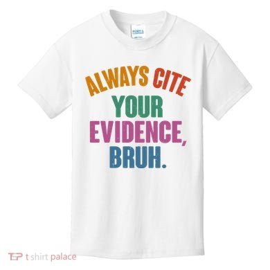 Funny Always Cite Your Evidence Bruh Kids T-Shirt