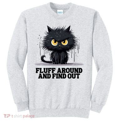 Funny Angry Cat Fluff Around And Find Out Cute Gift Sweatshirt