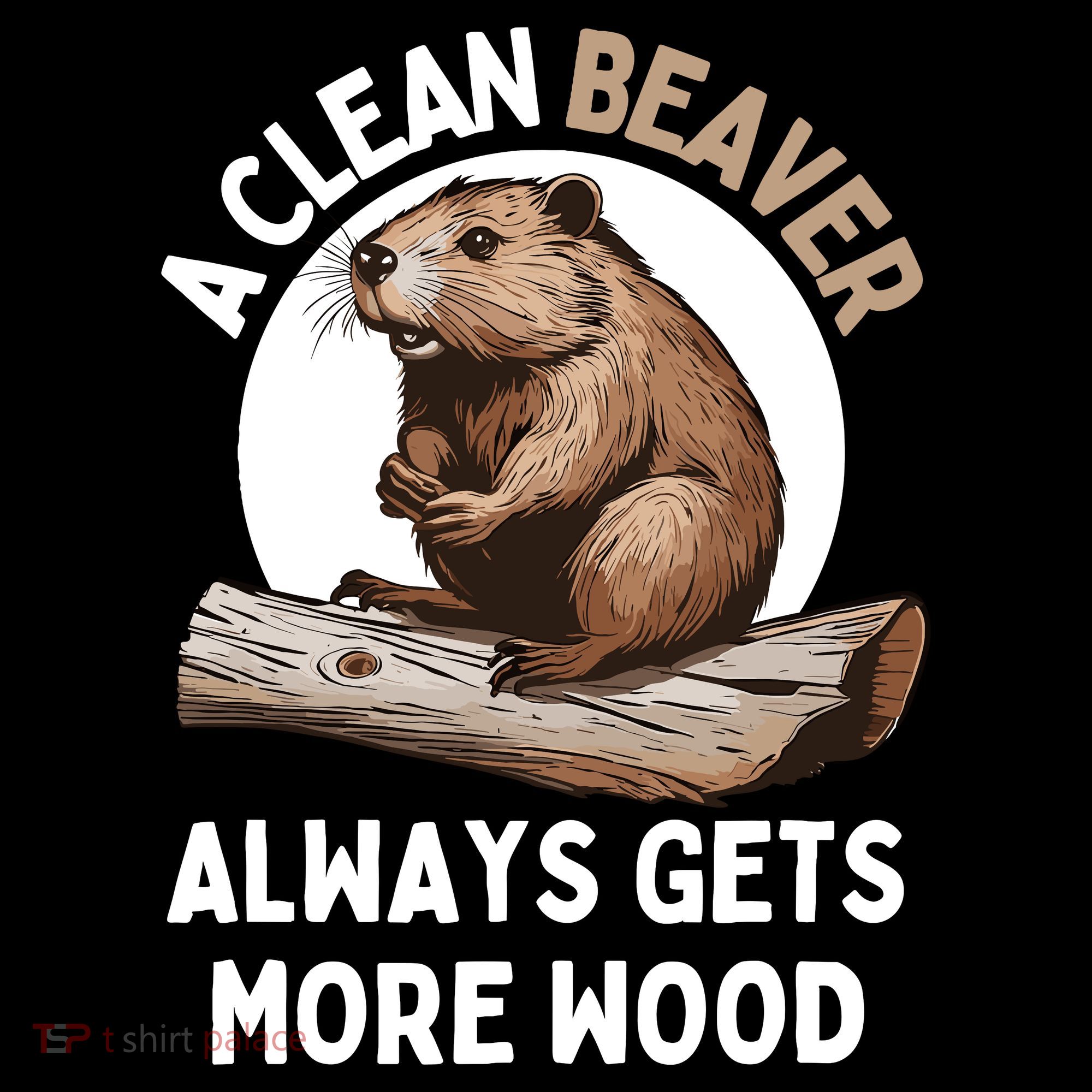 Funny A Clean Beaver Always Gets More Wood Beaver Lover Coffee Mug