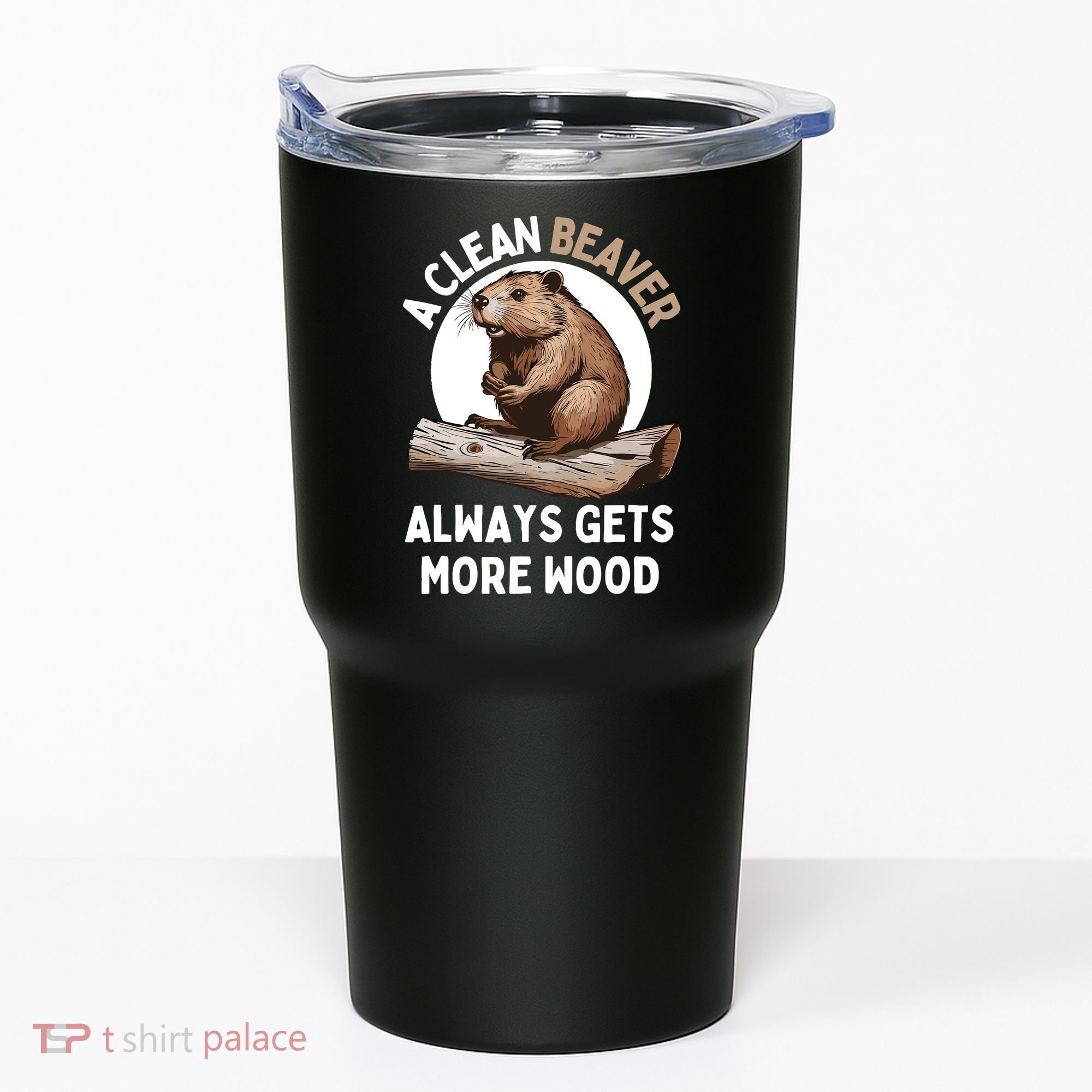 Funny A Clean Beaver Always Gets More Wood Beaver Lover Tumbler